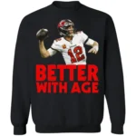 tom brady better with age shirt